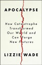 Apocalypse How Catastrophe Transformed Our World and Can Forge New Futures【電子書籍】...