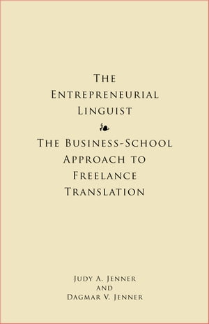 The Entrepreneurial Linguist The Business-School Approach to Freelance Translation