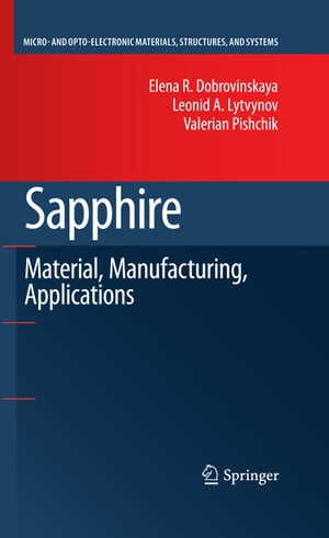 Sapphire Material, Manufacturing, Applications【電子書籍】[ Elena R. Dobrovinskaya ]