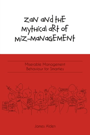 Zan and the Mythical Art of Miz-Management: Miserable Management Behaviour for Smarties
