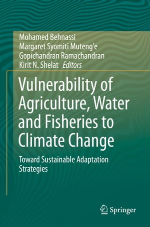 Vulnerability of Agriculture, Water and Fisheries to Climate Change Toward Sustainable Adaptation StrategiesŻҽҡ