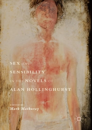 Sex and Sensibility in the Novels of Alan HollinghurstŻҽҡ