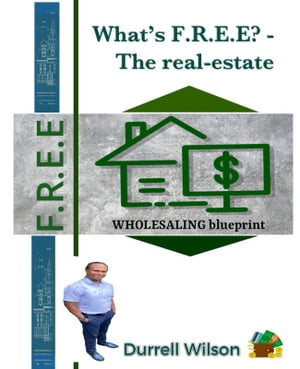 What's F.R.E.E? - the Real-Estate Wholesaling Blue-Print