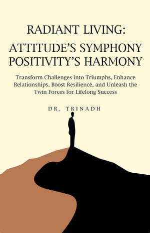 Radiant Living: Attitude's Symphony Positivity's HarmonyŻҽҡ[ Dr TRINADH ]