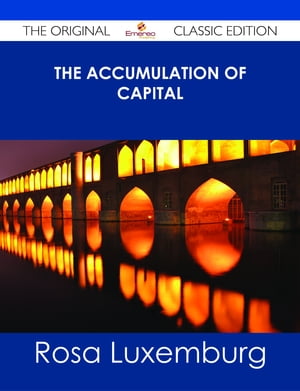 The Accumulation of Capital - The Original Classic Edition
