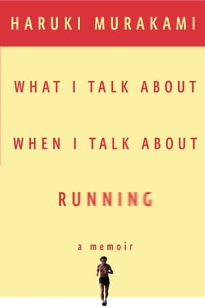 What I Talk About When I Talk About Running【電子書籍】 Haruki Murakami
