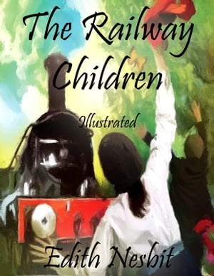 The Railway Children IllustratedŻҽҡ[ Edith Nesbit ]