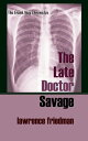 The Late Doctor Savage【電子書籍】[ Lawrence M. Friedman ]
