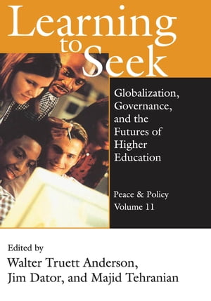 Learning to Seek Globalization, Governance, and the Futures of Higher Education【電子書籍】