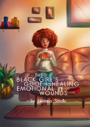 The Black Girl's Guide to Healing Emotional Wounds