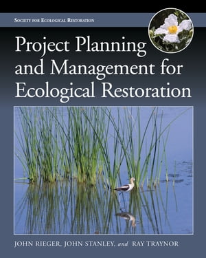 Project Planning and Management for Ecological Restoration【電子書籍】[ John Rieger ]
