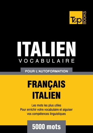 Vocabulaire Français-Italien pour l'autoformation - 5000 mots les plus courants