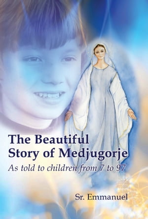 The Beautiful Story of Medjugorje As Told to Children from 7 to 97Żҽҡ[ Sister Emmanuelle Maillard ]