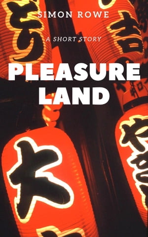 Pleasure Land【電子書籍】 Simon Rowe