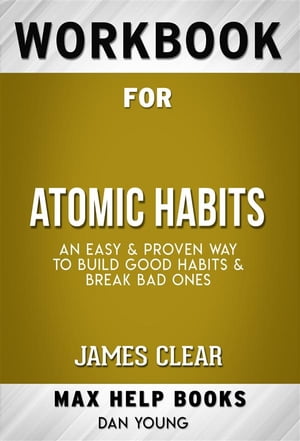 Workbook for Atomic Habits: An Easy & Proven Way to Build Good Habits & Break Bad Ones by James Clear