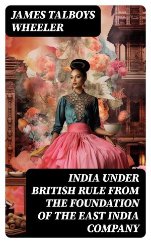 India Under British Rule from the Foundation of 