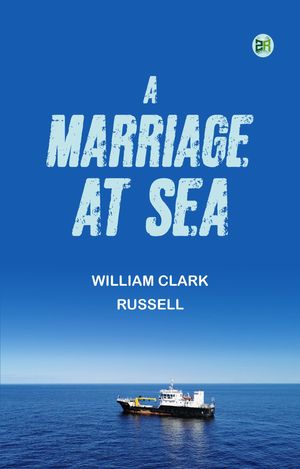 A Marriage at Sea【電子書籍】[ William Clark Russell ]