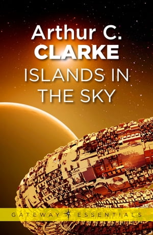 Islands in the Sky【電子書籍】 Sir Arthur C. Clarke