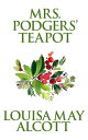 Mrs. Podgers' Teapot【電子書籍】[ Louisa M