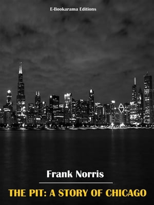 The Pit: A Story of ChicagoŻҽҡ[ Frank Norris ]