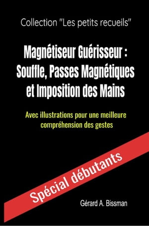 Magnétiseur Guérisseur : souffle, passes magnétiques et imposition des mains