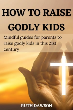 How To Raise Godly Kids