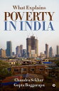 What Explains Poverty in India【電子書籍】[ Chandra Sekhar Gupta Boggarapu ]