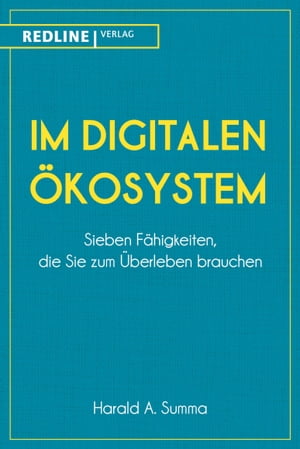 Im digitalen ?kosystem Sieben F?higkeiten, die Sie zum ?berleben brauchen【電子書籍】[ Harald A. Summa ]