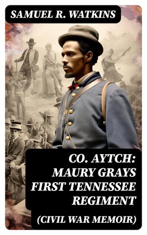 Co. Aytch: Maury Grays First Tennessee Regiment (Civil War Memoir)Żҽҡ[ Samuel R. Watkins ]