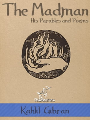 The Madman: His Parables and Poems (Illustrated)【電子書籍】[ Kahlil Gibran ]