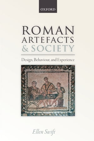 Roman Artefacts and Society Design, Behaviour, and Experience