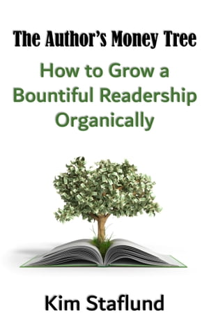 The Author’s Money Tree How to Grow a Bountiful Readership Organically