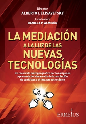 La mediaci?n a la luz de las nuevas tecnolog?as Un recorrido multigeogr?fico por los or?genes y presente del desarrollo de la resoluci?n de conflictos y el impacto tecnol?gico