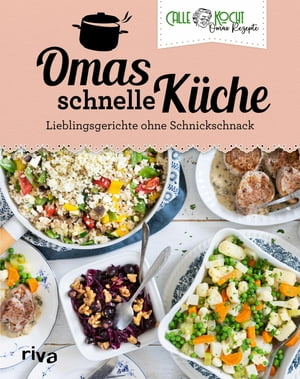 Omas schnelle K?che Lieblingsgerichte ohne Schnickschnack. Das neue Buch des erfolgreichen YouTubers. Mit beliebten Klassikern der deutschen Alltagsk?che. Ideal f?r Familien und Berufst?tige【電子書籍】[ CALLEkocht ]