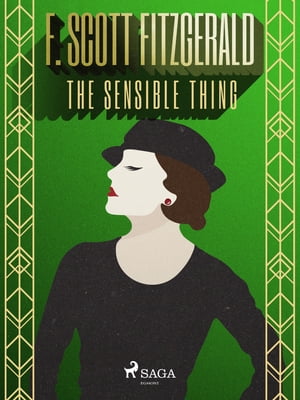 The Sensible Thing【電子書籍】[ F. Scott Fitzgerald ]