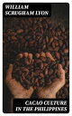 Cacao Culture in the Philippines【電子書籍】[ William Scrugham Lyon ]