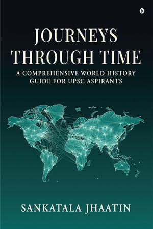 Journeys Through Time: A Comprehensive World History Guide for UPSC Aspirants