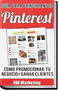 Pinterest: C?mo promocionar tu Negocio y Ganar Clientes【電子書籍】[ NW Marketing ]