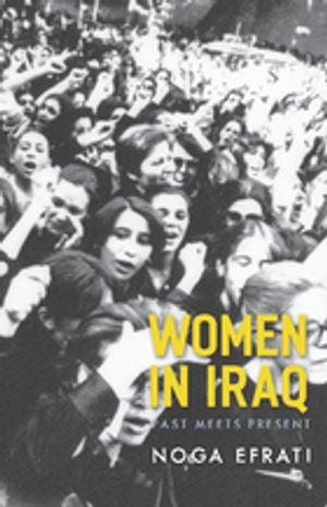 Women in Iraq Past Meets PresentŻҽҡ[ Noga Efrati ]