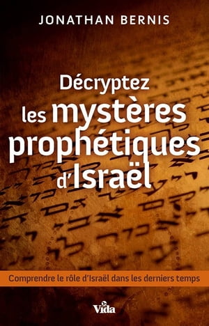 D?cryptez les myst?res proph?tiques d'Isra?l Comprendre le r?le d'Isra?l dans les derniers temps