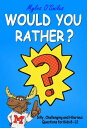 Would You Rather Silly, Challenging and Hilarious Questions For Kids 8-12 Would You Rather【電子書籍】 Myles O 039 Smiles