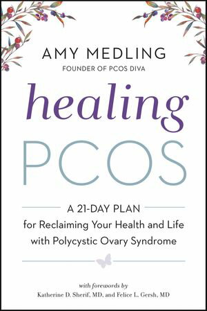 Healing PCOS A 21-Day Plan for Reclaiming Your Health and Life with Polycystic Ovary Syndrome【電子書籍】 Amy Medling