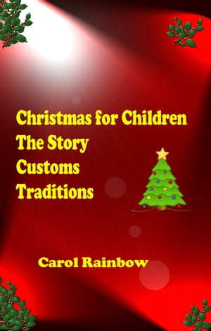 Christmas for Children: The Story, Customs and Tradition