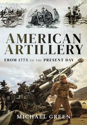 American Artillery From 1775 to the Present Day