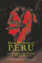 Black Rhythms of Peru Reviving African Musical Heritage in the Black Pacific【電子書籍】 Heidi Feldman