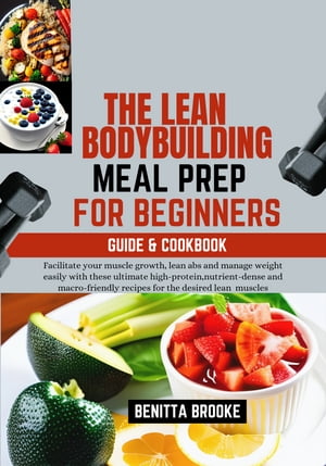 THE LEAN BODYBUILDING MEAL PREP FOR BEGINNERS (GUIDE& COOKBOOK)