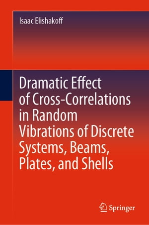Dramatic Effect of Cross-Correlations in Random Vibrations of Discrete Systems, Beams, Plates, and Shells