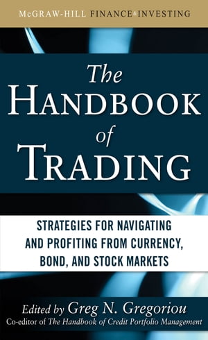 The Handbook of Trading: Strategies for Navigating and Profiting from Currency, Bond, and Stock Markets