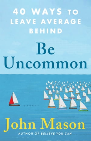 Be Uncommon 40 Ways to Leave Average Behind【電子書籍】[ John Mason ]