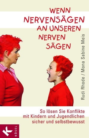 Wenn Nervens?gen an unseren Nerven s?gen So l?sen Sie Konflikte mit Kindern und Jugendlichen sicher und selbstbewusst